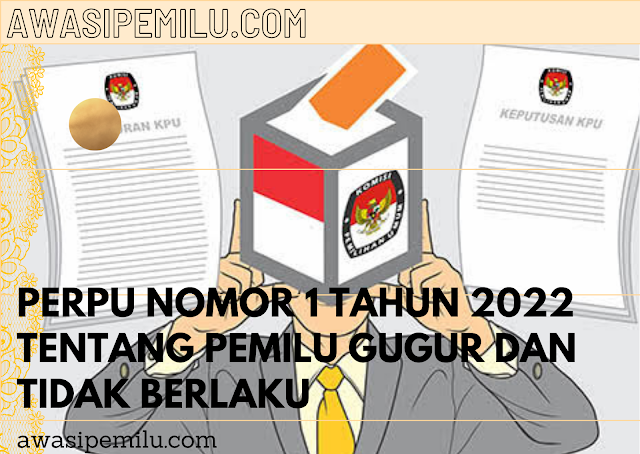 PERPU Nomor 1 Tahun 2022 tentang Perubahan atas Undang-Undang Nomor 7 Tahun 2017 tentang Pemilihan Umum gugur dan tidak berlaku setelah DPR RI tidak memberikan persetejuan.